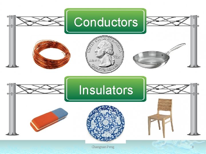 Conductors Insulators Changnan Peng 6 