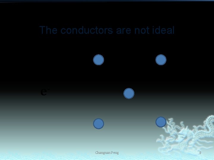 The conductors are not ideal e- Changnan Peng 8 