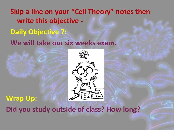 Skip a line on your “Cell Theory” notes then write this objective Daily Objective