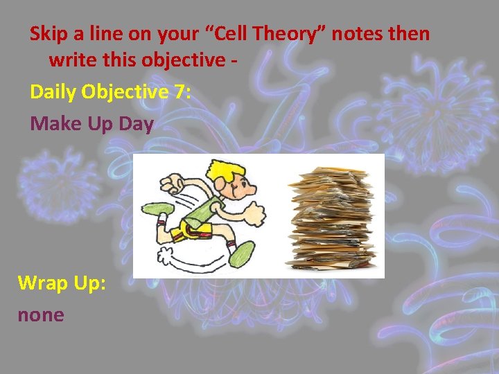 Skip a line on your “Cell Theory” notes then write this objective Daily Objective