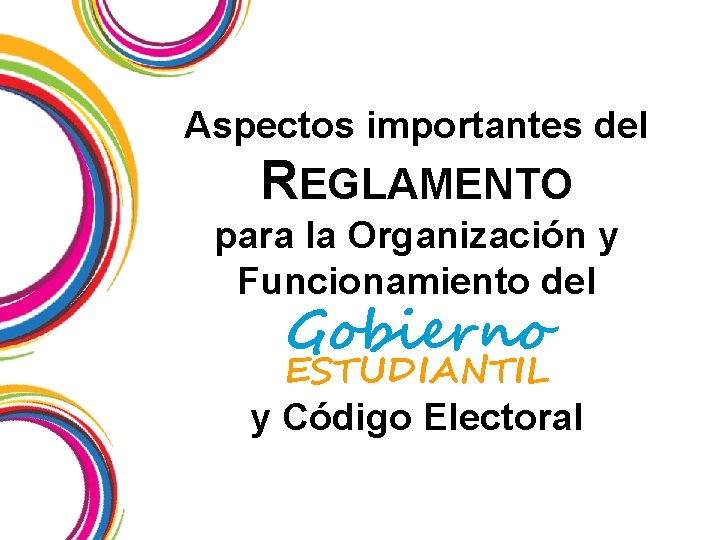 Aspectos importantes del REGLAMENTO para la Organización y Funcionamiento del Gobierno ESTUDIANTIL y Código