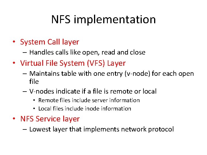 NFS implementation • System Call layer – Handles calls like open, read and close NFS implementation • System Call layer – Handles calls like open, read and close