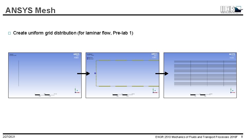 ANSYS Mesh � Create uniform grid distribution (for laminar flow, Pre-lab 1) 2/27/2021 ENGR: ANSYS Mesh � Create uniform grid distribution (for laminar flow, Pre-lab 1) 2/27/2021 ENGR: