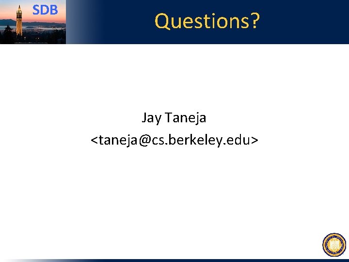 SDB Questions? Jay Taneja <taneja@cs. berkeley. edu> 