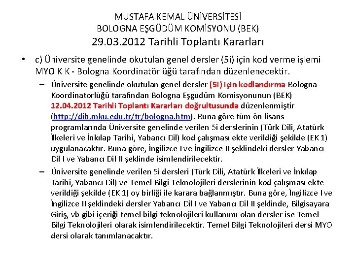 MUSTAFA KEMAL ÜNİVERSİTESİ BOLOGNA EŞGÜDÜM KOMİSYONU (BEK) 29. 03. 2012 Tarihli Toplantı Kararları •