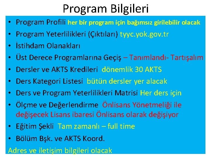 Program Bilgileri Program Profili her bir program için bağımsız girilebilir olacak Program Yeterlilikleri (Çıktıları)