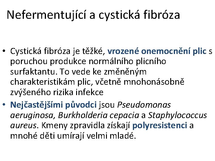 Nefermentující a cystická fibróza • Cystická fibróza je těžké, vrozené onemocnění plic s poruchou