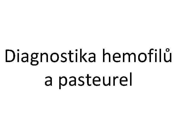 Diagnostika hemofilů a pasteurel 