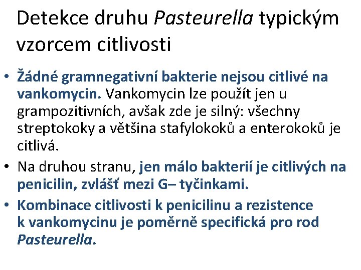 Detekce druhu Pasteurella typickým vzorcem citlivosti • Žádné gramnegativní bakterie nejsou citlivé na vankomycin.