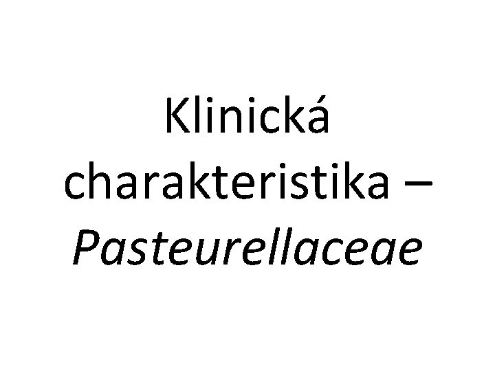 Klinická charakteristika – Pasteurellaceae 