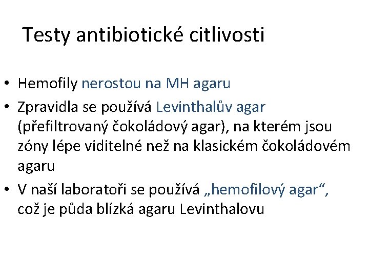 Testy antibiotické citlivosti • Hemofily nerostou na MH agaru • Zpravidla se používá Levinthalův