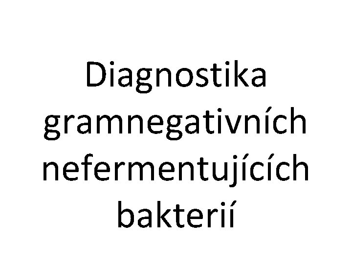 Diagnostika gramnegativních nefermentujících bakterií 