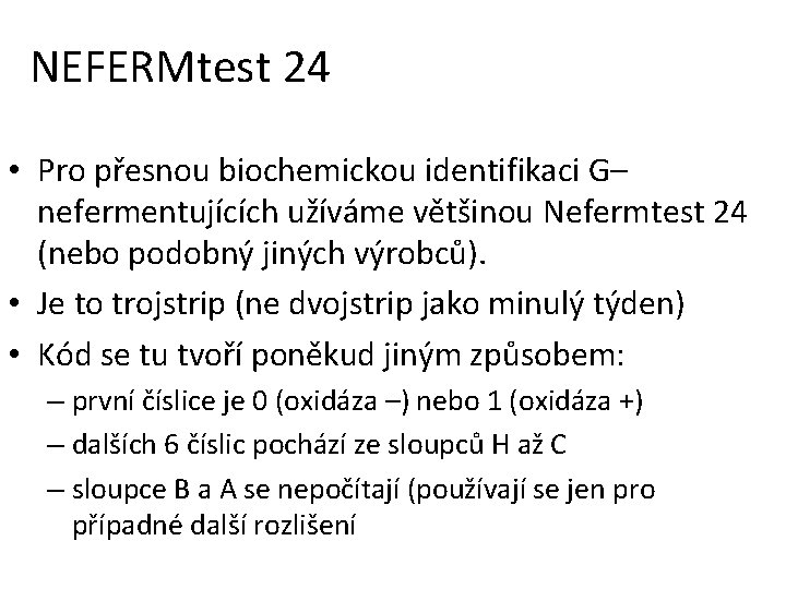 NEFERMtest 24 • Pro přesnou biochemickou identifikaci G– nefermentujících užíváme většinou Nefermtest 24 (nebo