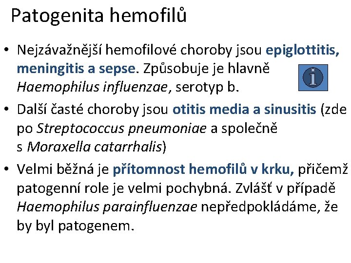 Patogenita hemofilů • Nejzávažnější hemofilové choroby jsou epiglottitis, meningitis a sepse. Způsobuje je hlavně