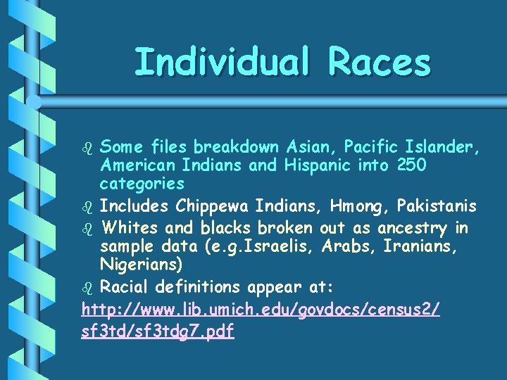 Individual Races Some files breakdown Asian, Pacific Islander, American Indians and Hispanic into 250