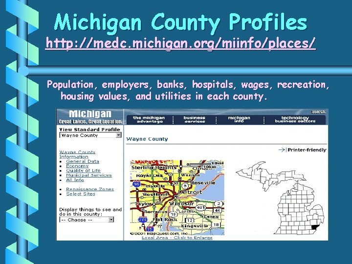 Michigan County Profiles http: //medc. michigan. org/miinfo/places/ Population, employers, banks, hospitals, wages, recreation, housing