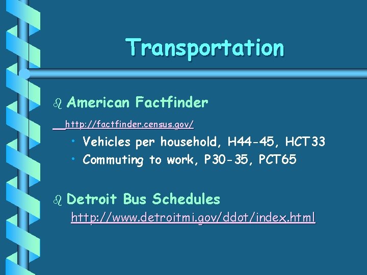 Transportation b American Factfinder http: //factfinder. census. gov/ • Vehicles per household, H 44