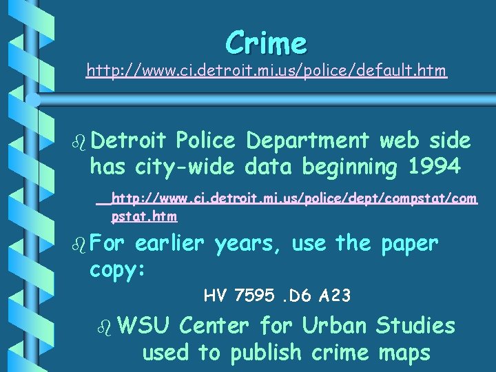 Crime http: //www. ci. detroit. mi. us/police/default. htm b Detroit Police Department web side