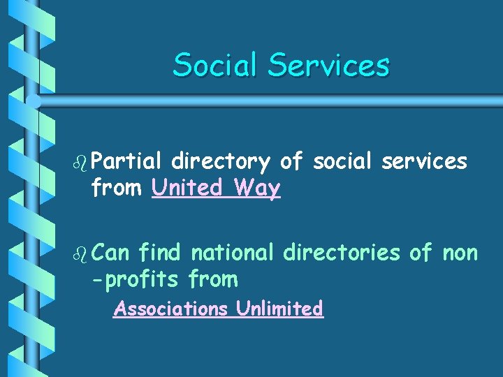 Social Services b Partial directory of social services from United Way b Can find