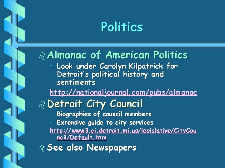 Politics b Almanac of American Politics • Look under Carolyn Kilpatrick for Detroit’s political