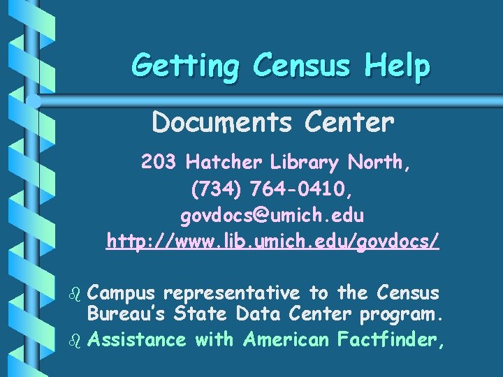 Getting Census Help Documents Center 203 Hatcher Library North, (734) 764 -0410, govdocs@umich. edu