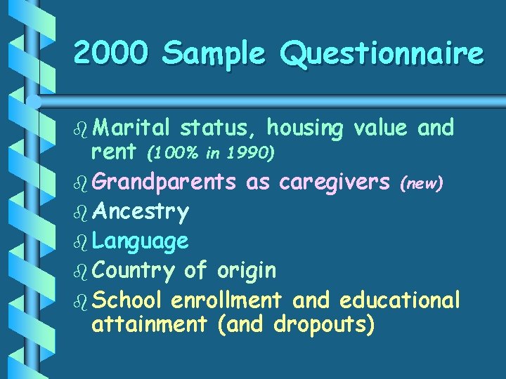 2000 Sample Questionnaire b Marital status, housing rent (100% in 1990) b Grandparents b
