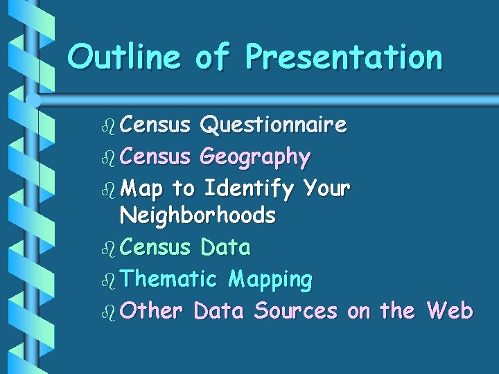 Outline of Presentation b Census Questionnaire b Census Geography b Map to Identify Your