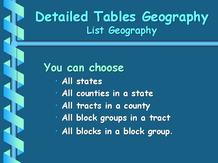 Detailed Tables Geography List Geography You can choose • • All All states counties