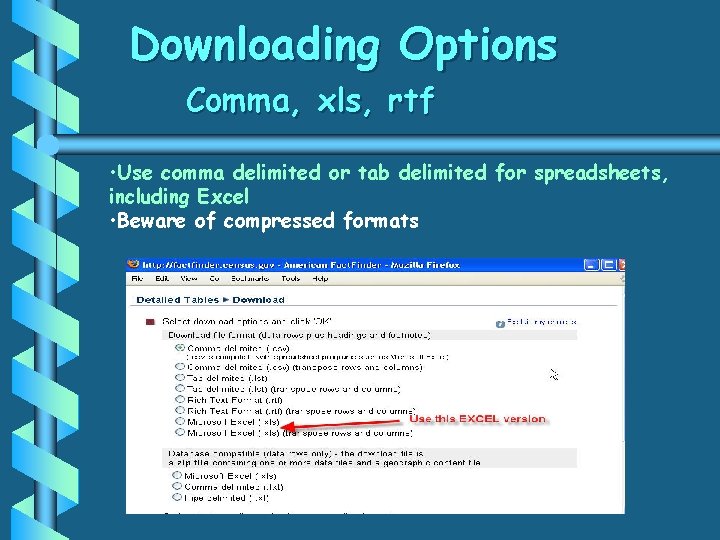 Downloading Options Comma, xls, rtf • Use comma delimited or tab delimited for spreadsheets,