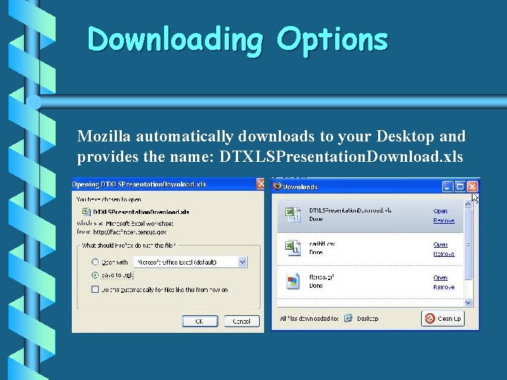 Downloading Options Mozilla automatically downloads to your Desktop and provides the name: DTXLSPresentation. Download.