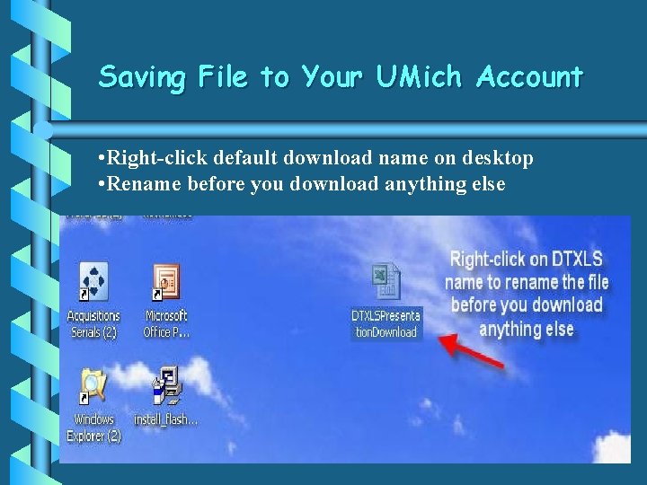 Saving File to Your UMich Account • Right-click default download name on desktop •