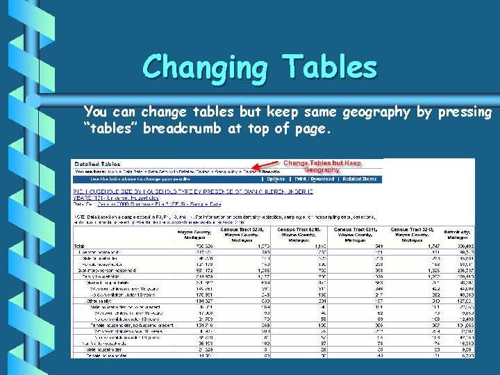 Changing Tables You can change tables but keep same geography by pressing “tables” breadcrumb