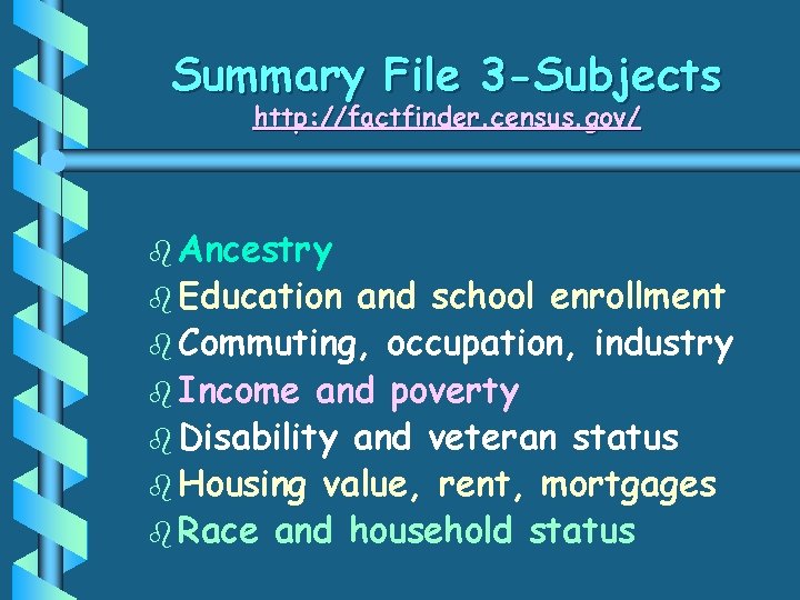 Summary File 3 -Subjects http: //factfinder. census. gov/ b Ancestry b Education and school