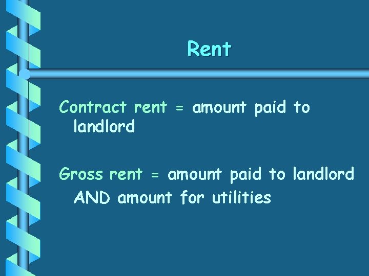 Rent Contract rent = amount paid to landlord Gross rent = amount paid to