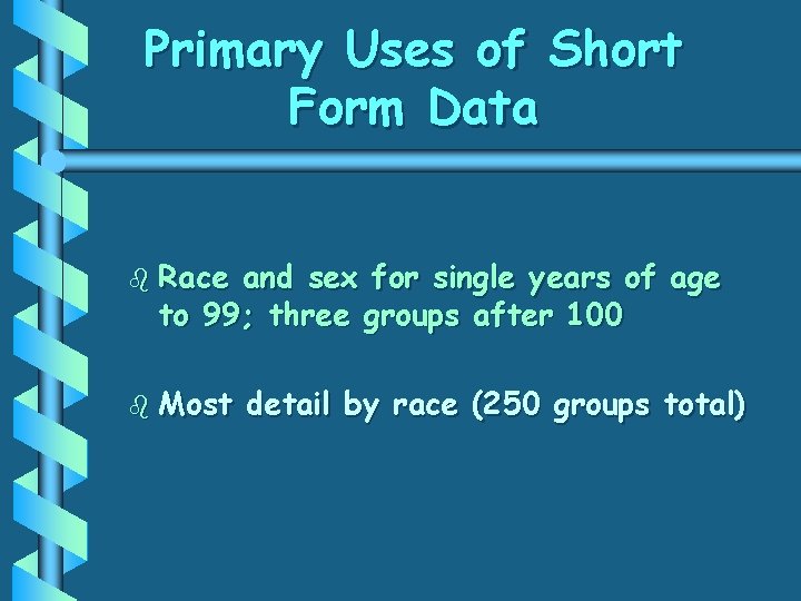Primary Uses of Short Form Data b Race and sex for single years of