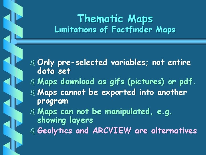 Thematic Maps Limitations of Factfinder Maps b Only pre-selected variables; not entire data set