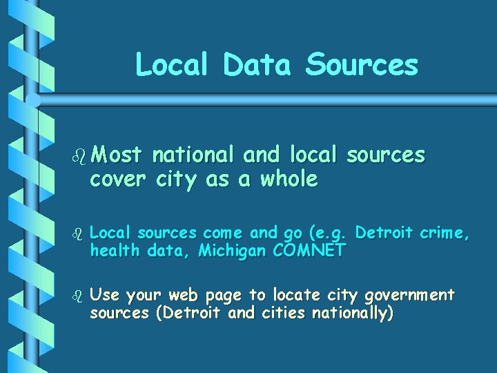 Local Data Sources b Most national and local sources cover city as a whole