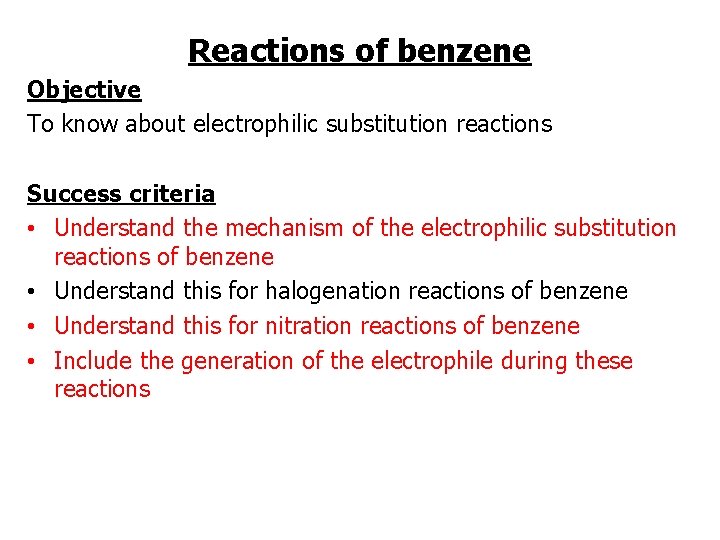 Reactions of benzene Objective To know about electrophilic substitution reactions Success criteria • Understand