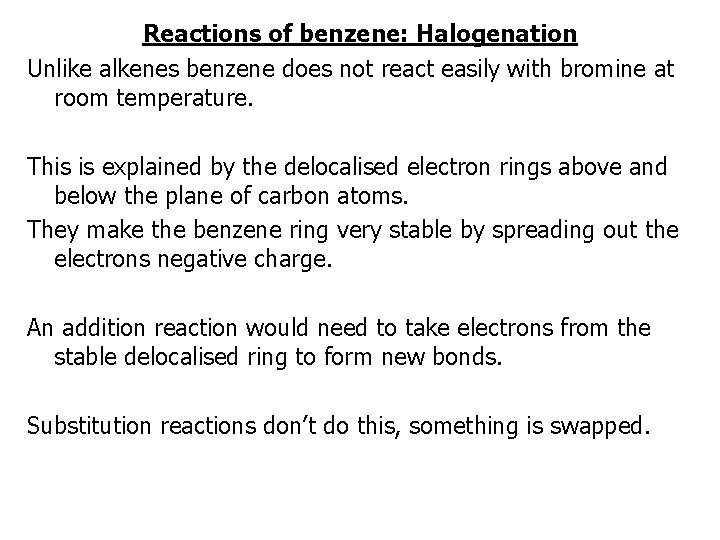 Reactions of benzene: Halogenation Unlike alkenes benzene does not react easily with bromine at
