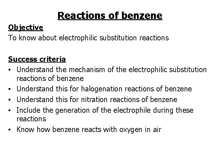 Reactions of benzene Objective To know about electrophilic substitution reactions Success criteria • Understand