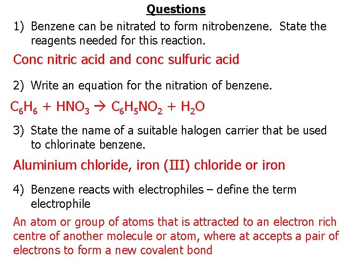 Questions 1) Benzene can be nitrated to form nitrobenzene. State the reagents needed for