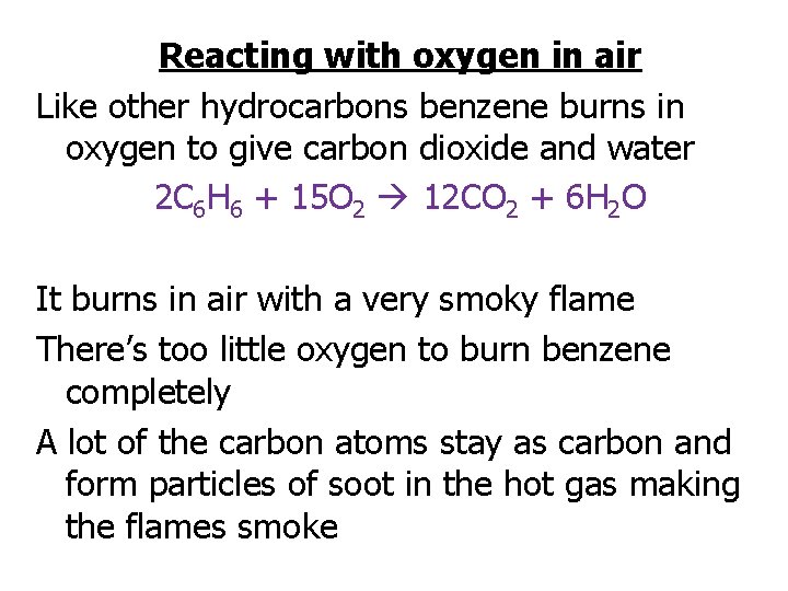 Reacting with oxygen in air Like other hydrocarbons benzene burns in oxygen to give