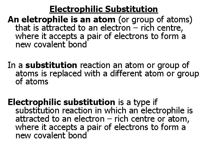 Electrophilic Substitution An eletrophile is an atom (or group of atoms) that is attracted