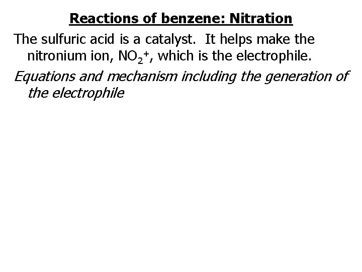 Reactions of benzene: Nitration The sulfuric acid is a catalyst. It helps make the