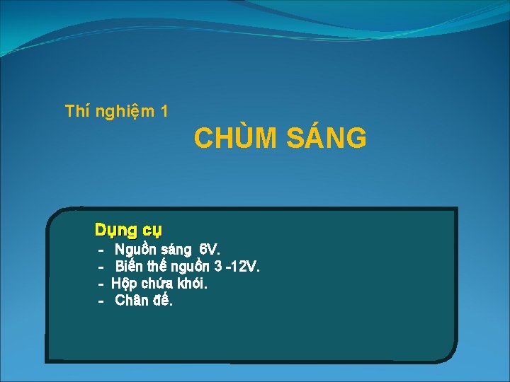 Thí nghiệm 1 CHÙM SÁNG Dụng cụ - Nguồn sáng 6 V. Biến thế