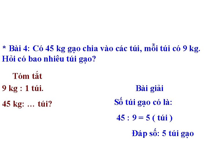 * Bài 4: Có 45 kg gạo chia vào các túi, mỗi túi có