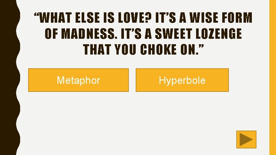 “WHAT ELSE IS LOVE? IT’S A WISE FORM OF MADNESS. IT’S A SWEET LOZENGE