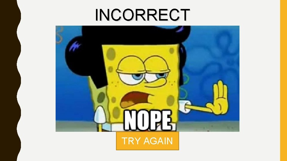 INCORRECT TRY AGAIN 