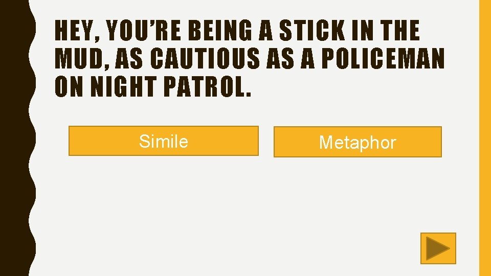 HEY, YOU’RE BEING A STICK IN THE MUD, AS CAUTIOUS AS A POLICEMAN ON