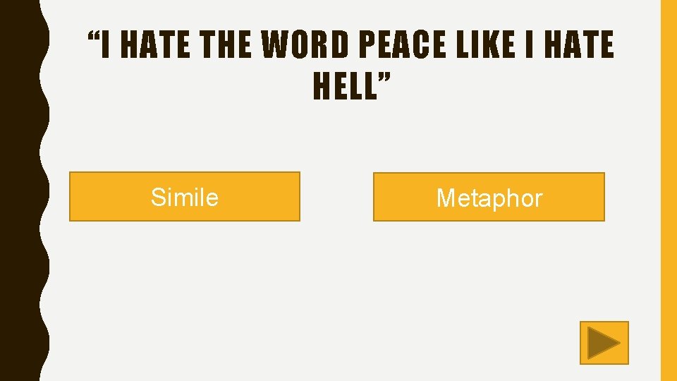 “I HATE THE WORD PEACE LIKE I HATE HELL” Simile Metaphor 